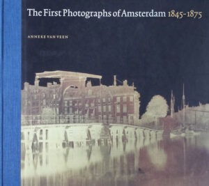 The First Photographs of Amsterdam 1845-1875