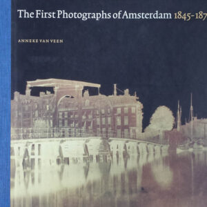 The First Photographs of Amsterdam 1845-1875